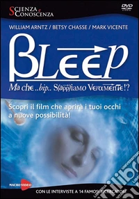 Bleep. Ma che bip sappiamo veramente? DVD dvd