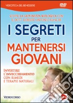 Segreti per mantenersi giovani. Invertire l'invecchiamento con rimedi e terapie naturali. DVD dvd