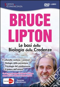 Bruce H. Lipton - Le Basi Della Biologia Delle Credenze. DVD dvd