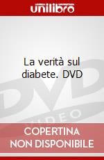 La verità sul diabete. DVD dvd