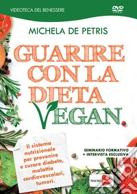De Petris Michela - Guarire Con La Dieta Vegan. DVD dvd