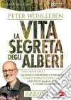 La vita segreta degli alberi. Cosa mangiano. Quando dormono e parlano. Come si riproducono. Perché si ammalano e come guariscono. DVD dvd