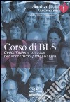 Corso di BLS. Defibrillazione precoce per soccorritori professionisti. DVD dvd