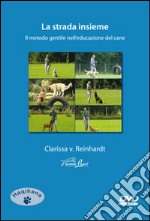 La strada insieme. Il metodo gentile nell'educazione del cane. DVD dvd