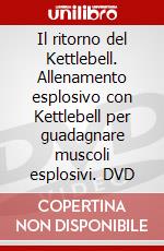 Il ritorno del Kettlebell. Allenamento esplosivo con Kettlebell per guadagnare muscoli esplosivi. DVD dvd