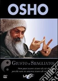Osho - Giusto O Sbagliato? Non Puoi Essere Sicuro Di Cio Che Fai, Perche Non Sei Ancora Sicuro Di Cio Che Sei. DVD dvd