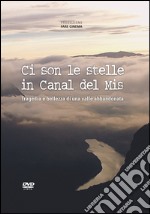 Ci son le stelle in Canal del Mis. Tragedia e bellezza di una valle abbandonata. DVD dvd