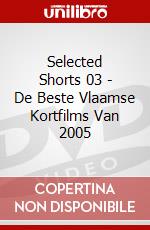 Selected Shorts 03 - De Beste Vlaamse Kortfilms Van 2005 dvd