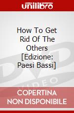 How To Get Rid Of The Others [Edizione: Paesi Bassi] dvd