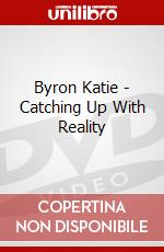 Byron Katie - Catching Up With Reality dvd