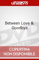 Between Love & Goodbye dvd