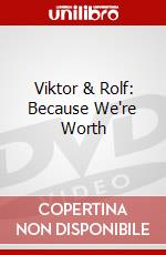 Viktor & Rolf: Because We're Worth dvd