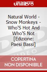 Natural World - Snow Monkeys - Who'S Hot And Who'S Not [Edizione: Paesi Bassi] dvd