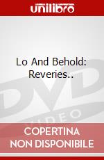 Lo And Behold: Reveries.. dvd