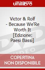 Victor & Rolf - Because We'Re Worth It [Edizione: Paesi Bassi] dvd