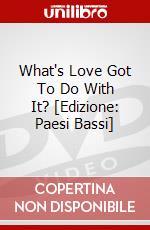 What's Love Got To Do With It? [Edizione: Paesi Bassi] dvd