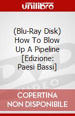 (Blu-Ray Disk) How To Blow Up A Pipeline [Edizione: Paesi Bassi] brd