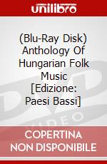 (Blu-Ray Disk) Anthology Of Hungarian Folk Music [Edizione: Paesi Bassi] brd