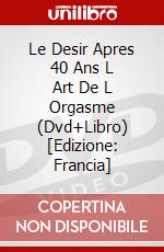 Le Desir Apres 40 Ans L Art De L Orgasme (Dvd+Libro) [Edizione: Francia] dvd