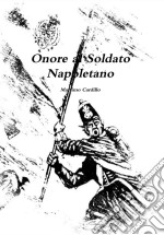 Onore al Soldato Napoletano: 20.000 nomi di soldati dell'esercito borbonico. E-book. Formato PDF ebook