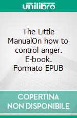 The Little ManualOn how to control anger. E-book. Formato EPUB ebook