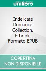 Indelicate Romance Collection. E-book. Formato EPUB ebook