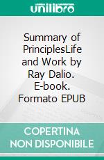 Summary of PrinciplesLife and Work by Ray Dalio. E-book. Formato EPUB