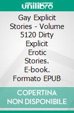 Gay Explicit Stories - Volume 5120 Dirty Explicit Erotic Stories. E-book. Formato EPUB ebook di Issac Hart