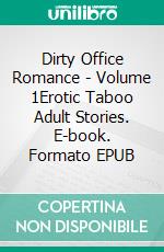 Dirty Office Romance - Volume 1Erotic Taboo Adult Stories. E-book. Formato EPUB ebook di Cecily Harwood