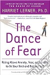 The Dance of FearRising Above Anxiety, Fear, and Shame to Be Your Best and Bravest Self. E-book. Formato Mobipocket ebook di Harriet Lerner