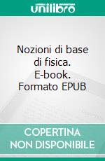 Nozioni di base di fisica. E-book. Formato EPUB ebook