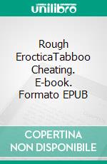 Rough ErocticaTabboo Cheating. E-book. Formato EPUB ebook di Maisie Sharp