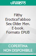 Filthy ErocticaTabboo Sex Older Men. E-book. Formato EPUB ebook di Niamh Stevens