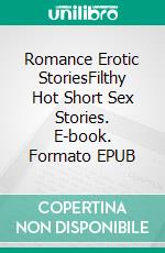 Romance Erotic StoriesFilthy Hot Short Sex Stories. E-book. Formato EPUB ebook