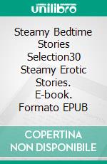 Steamy Bedtime Stories Selection30 Steamy Erotic Stories. E-book. Formato EPUB ebook