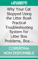 Why Your Cat Stopped Using the Litter BoxA Practical Troubleshooting System for Litter Box Problems, Box Aversion, and Stress Spraying - Solve It Before You Rehome Your Cat. E-book. Formato EPUB ebook