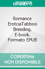 Romance ErotciaTabboo Breeding. E-book. Formato EPUB ebook di Maisie Sharp