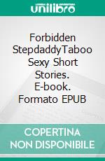 Forbidden StepdaddyTaboo Sexy Short Stories. E-book. Formato EPUB ebook di Elizabeth Wells