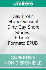 Gay Erotic StoriesSensual Dirty Gay Short Stories. E-book. Formato EPUB ebook