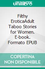 Filthy EroticaAdult Taboo Stories for Women. E-book. Formato EPUB ebook