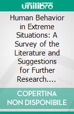 Human Behavior in Extreme Situations: A Survey of the Literature and Suggestions for Further Research. E-book. Formato PDF ebook di Anthony F. C. Wallace