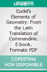 Euclid’s Elements of Geometry: From the Latin Translation of Commandine. E-book. Formato PDF ebook