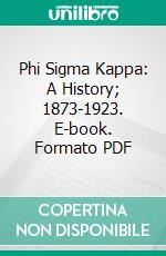 Phi Sigma Kappa: A History; 1873-1923. E-book. Formato PDF