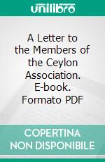 A Letter to the Members of the Ceylon Association. E-book. Formato PDF ebook