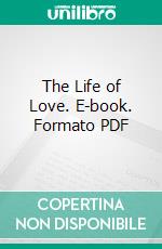 The Life of Love. E-book. Formato PDF ebook di Walter Russell