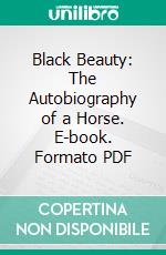 Black Beauty: The Autobiography of a Horse. E-book. Formato PDF ebook di Anna Sewell