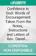 Confidence in God: Words of Encouragement Taken From the Notes, Instructions and Letters of Rev. Daniel Considine, S. J. E-book. Formato PDF