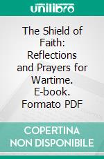 The Shield of Faith: Reflections and Prayers for Wartime. E-book. Formato PDF ebook