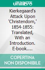 Kierkegaard's Attack Upon 'Christendom,' 1854-1855: Translated, With an Introduction. E-book. Formato PDF ebook