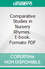 Comparative Studies in Nursery Rhymes. E-book. Formato PDF ebook di Lina Eckenstein